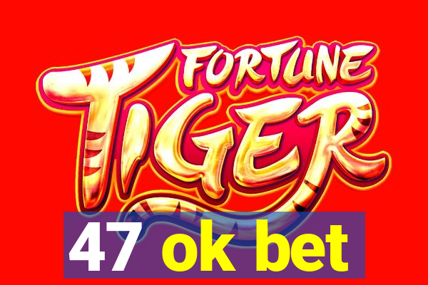 47 ok bet